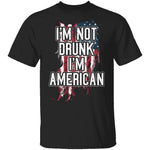 I'm Not Drunk I'm American T-Shirt CustomCat