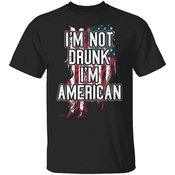 I'm Not Drunk I'm American T-Shirt CustomCat