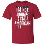 I'm Not Drunk I'm American T-Shirt CustomCat