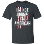 I'm Not Drunk I'm American T-Shirt CustomCat
