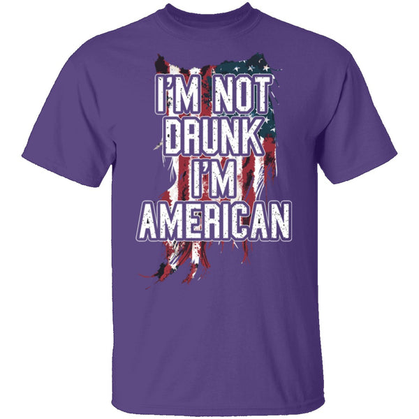 I'm Not Drunk I'm American T-Shirt CustomCat