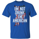 I'm Not Drunk I'm American T-Shirt CustomCat
