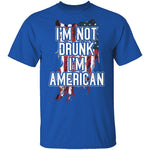 I'm Not Drunk I'm American T-Shirt CustomCat
