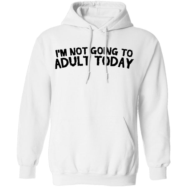 I'm Not Going To Adult Today T-Shirt CustomCat