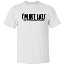I'm Not Lazy I Just Really Enjoy Doing Nothing T-Shirt