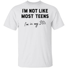 I'm Not Like The Most Teens I'm In My 30's T-Shirt