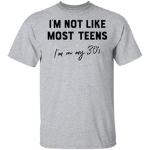 I'm Not Like The Most Teens I'm In My 30's T-Shirt