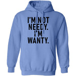 I'm Not Needy I'm Wanty T-Shirt CustomCat