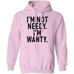 I'm Not Needy I'm Wanty T-Shirt CustomCat