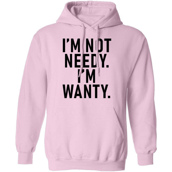I'm Not Needy I'm Wanty T-Shirt CustomCat