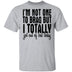 I'm Not One To Brag But I Totally Got Out Of Bed Today T-Shirt CustomCat