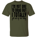 I'm Not One To Brag But I Totally Got Out Of Bed Today T-Shirt CustomCat