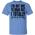 I'm Not One To Brag But I Totally Got Out Of Bed Today T-Shirt CustomCat