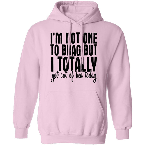 I'm Not One To Brag But I Totally Got Out Of Bed Today T-Shirt CustomCat
