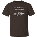 I'm Not Saying I Hate You T-Shirt CustomCat