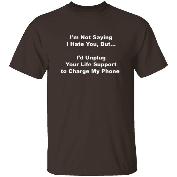 I'm Not Saying I Hate You T-Shirt CustomCat