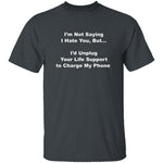 I'm Not Saying I Hate You T-Shirt CustomCat