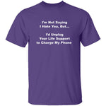 I'm Not Saying I Hate You T-Shirt CustomCat