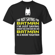 I'm Not Saying I'm Batman T-Shirt