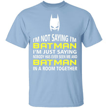 I'm Not Saying I'm Batman T-Shirt