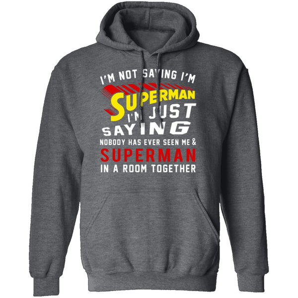 I'm Not Saying I'm Superman T-Shirt CustomCat