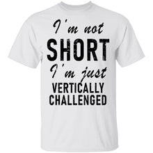 I'm Not Short I'm Just Vertically Challenged T-Shirt