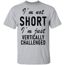 I'm Not Short I'm Just Vertically Challenged T-Shirt