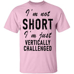 I'm Not Short I'm Just Vertically Challenged T-Shirt CustomCat