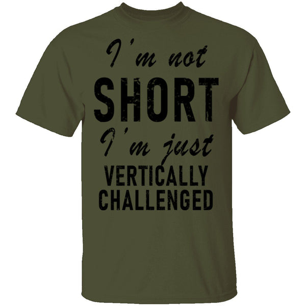 I'm Not Short I'm Just Vertically Challenged T-Shirt CustomCat