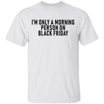 I'm Only A Morning Person On Black Friday T-Shirt CustomCat