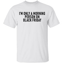 I'm Only A Morning Person On Black Friday T-Shirt