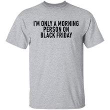 I'm Only A Morning Person On Black Friday T-Shirt