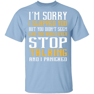 I'm Sorry I Slapped You T-Shirt CustomCat