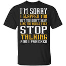 I'm Sorry I Slapped You T-Shirt CustomCat
