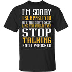 I'm Sorry I Slapped You T-Shirt CustomCat
