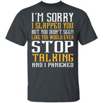 I'm Sorry I Slapped You T-Shirt CustomCat