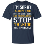 I'm Sorry I Slapped You T-Shirt CustomCat