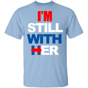 I'm Still With Her T-Shirt CustomCat