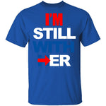 I'm Still With Her T-Shirt CustomCat