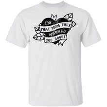 I'm That Mom They Warned You About T-Shirt