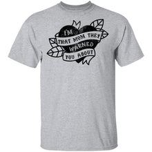 I'm That Mom They Warned You About T-Shirt
