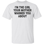 I'm The Girl Your Mother Warned You About T-Shirt CustomCat