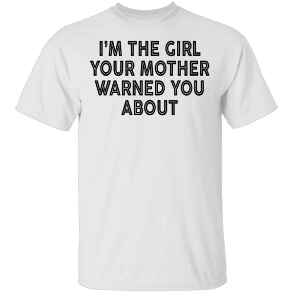 I'm The Girl Your Mother Warned You About T-Shirt CustomCat
