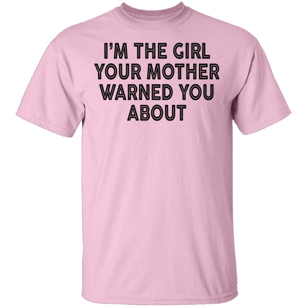 I'm The Girl Your Mother Warned You About T-Shirt CustomCat