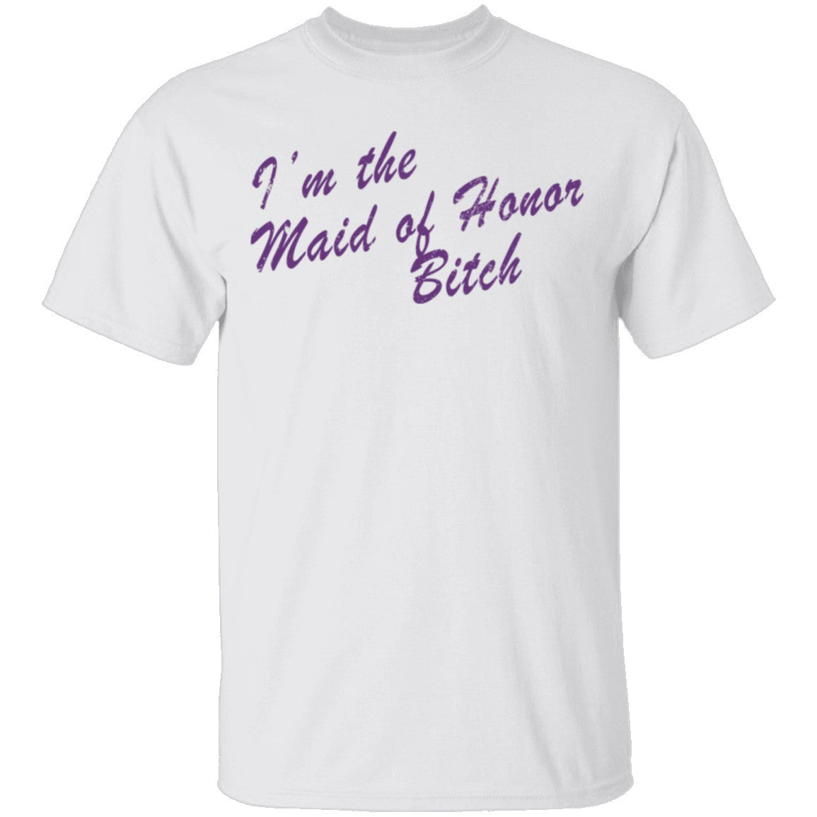 I'm The Maid Of Honor Bitch T-Shirt I'm The Maid Of Honor Bitch T-Shirt