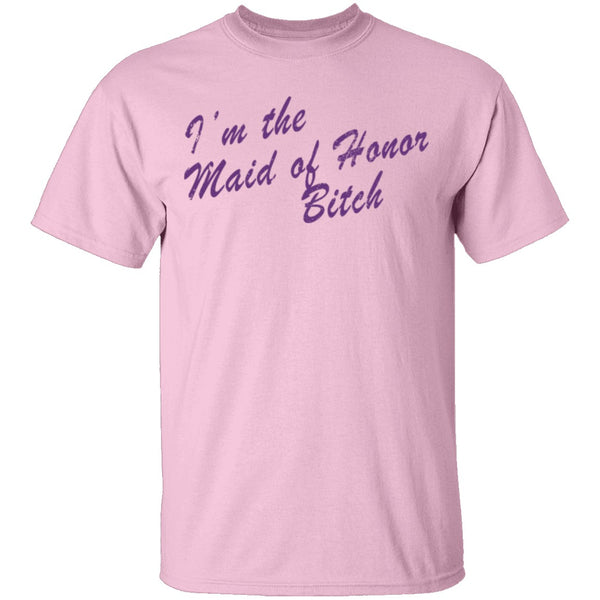 I'm The Maid Of Honor Bitch T-Shirt CustomCat