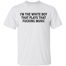 I'm The White Boy That Plays That Fucking Music T-Shirt