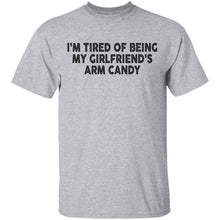 I'm Tired Of Being My Gf's Arm Candy T-Shirt