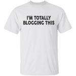 I'm Totally Blogging This T-Shirt CustomCat