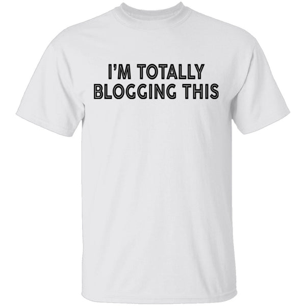 I'm Totally Blogging This T-Shirt CustomCat